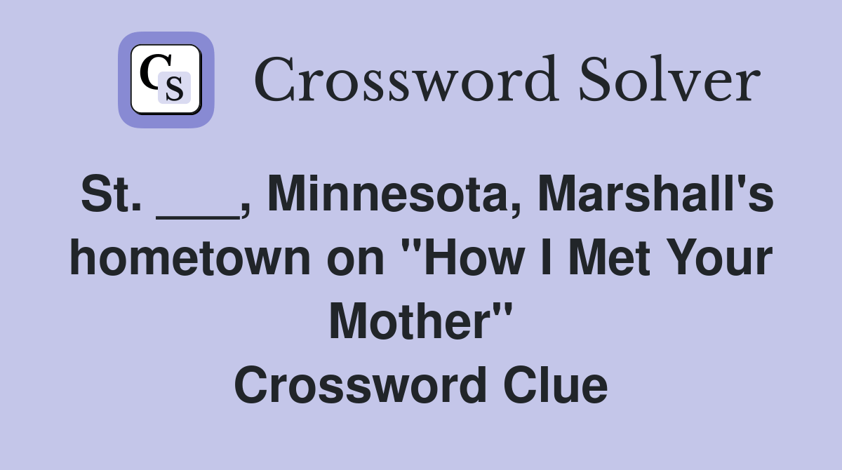 St. ___, Minnesota, Marshall's hometown on "How I Met Your Mother